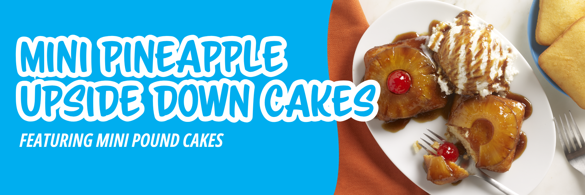 Blue banner promoting two pineapple upside-down cakes with cherries and whipped cream on a white plate, alongside extra cakes and a fork.