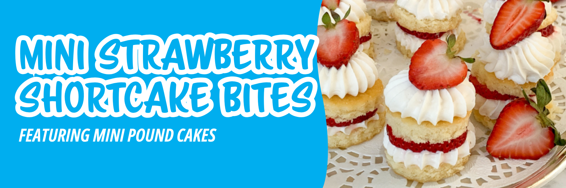 Blue banner promoting mini strawberry shortcake desserts topped with whipped cream and sliced strawberries, arranged on a decorative plate.
