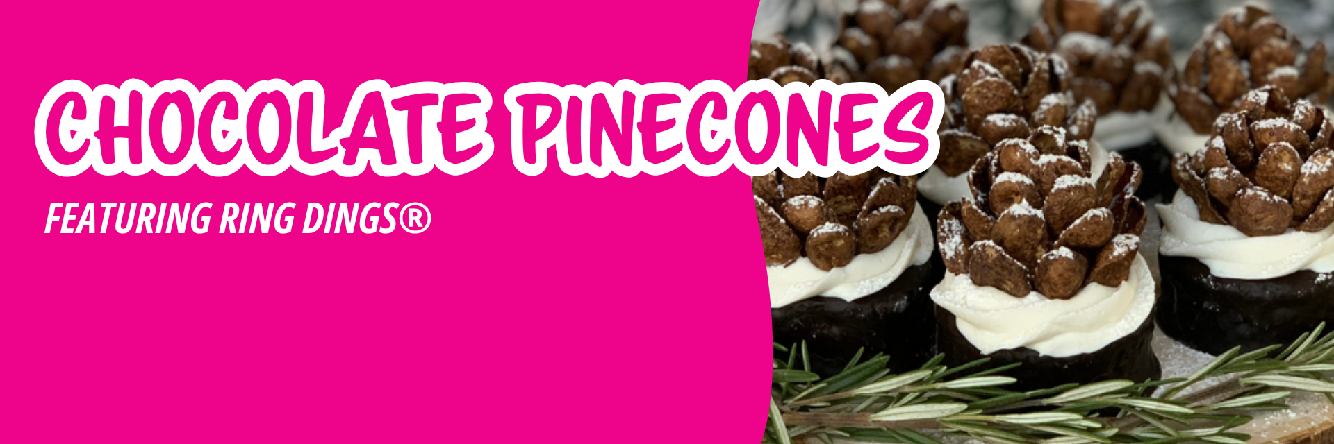 Pink banner promoting chocolate pinecone treats made with cereal, sitting on white frosting and dark bases, decorated with edible snow.