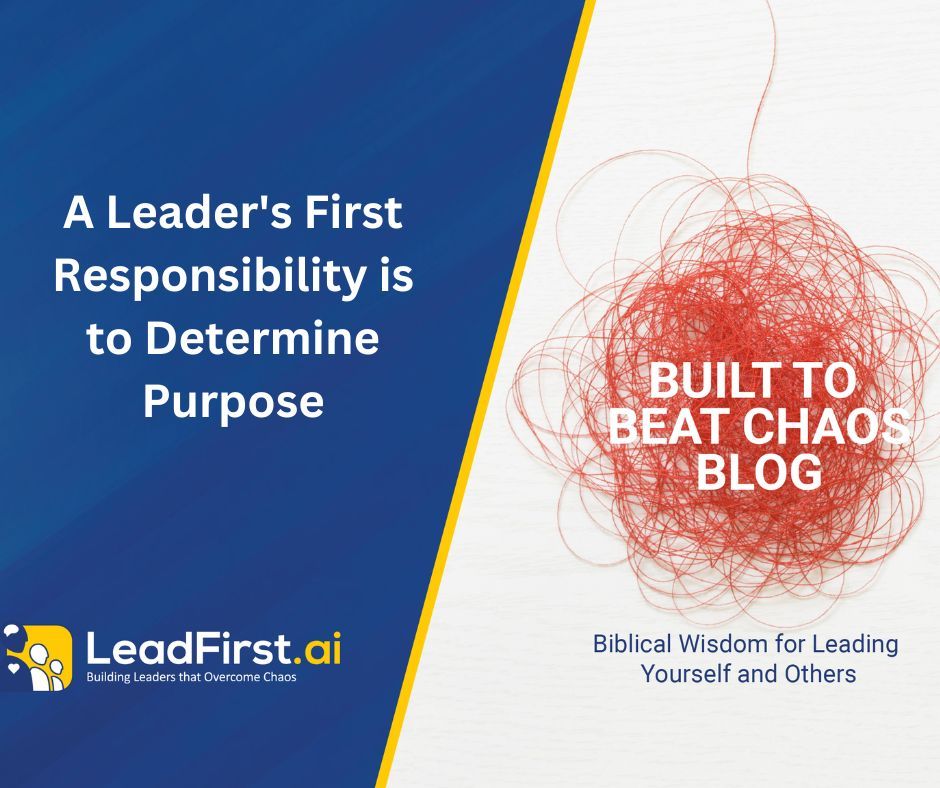 A Leaders First Responsibility Is to Determine Purpose
