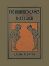 A book called two hundred games that teach by laura r. smith