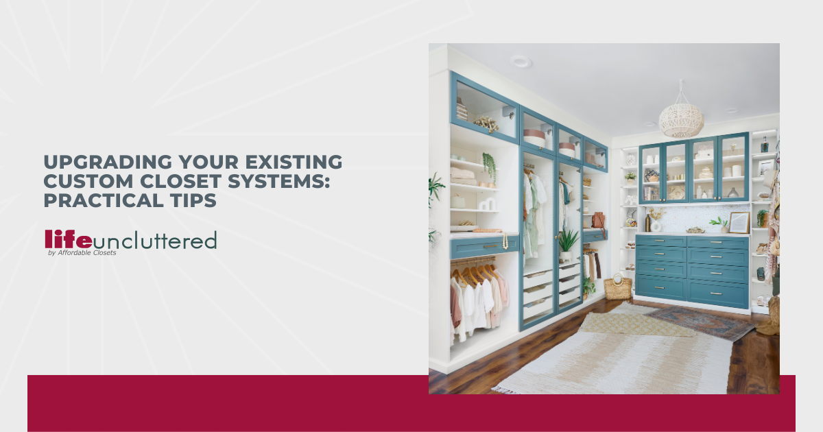 Upgrading Your Existing Custom Closet Systems: Practical Tips