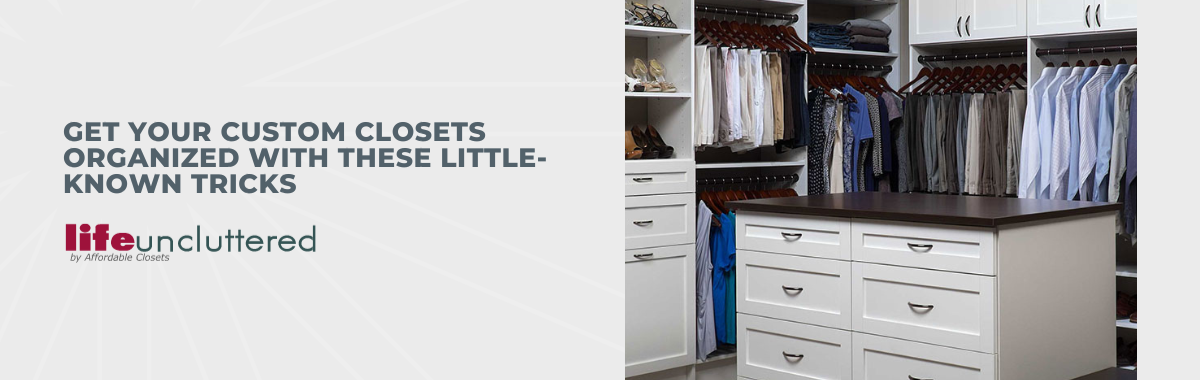 Get Your Custom Closets Organized With These Little-Known Tricks