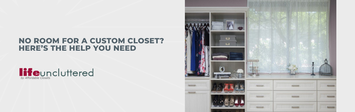 No Room for a Custom Closet? Here’s the Help You Need