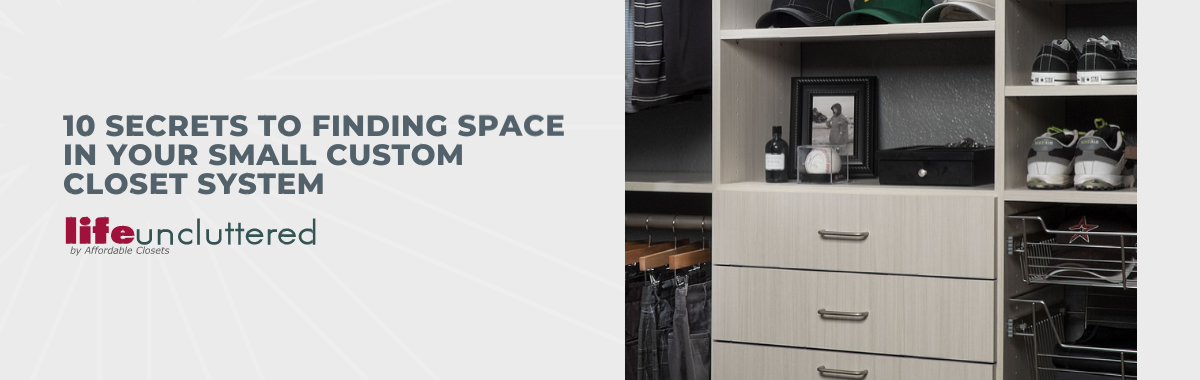 10 Secrets to Finding Space in Your Small Custom Closet System