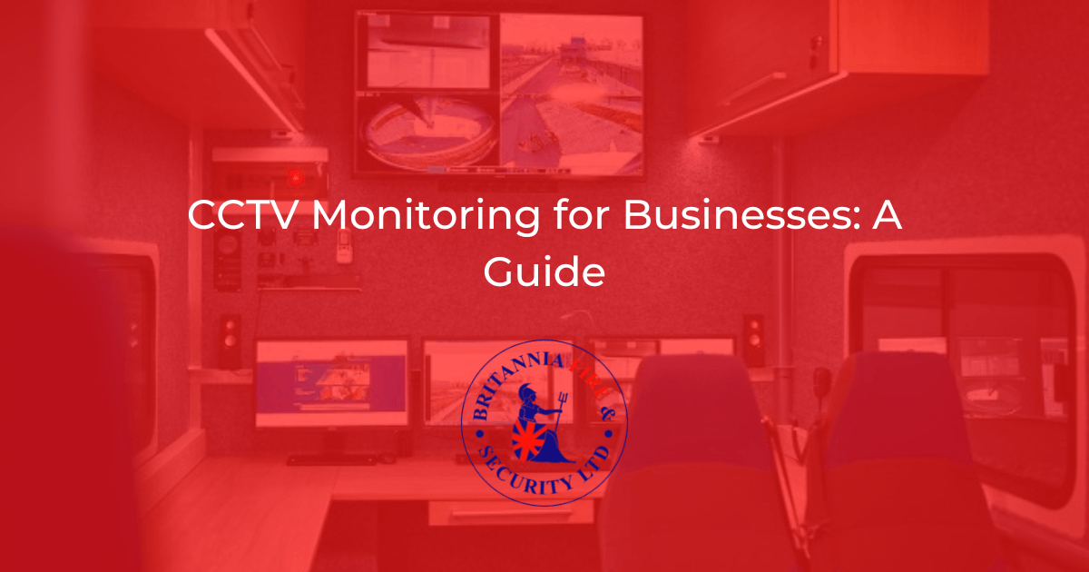 CCTV Monitoring For Businesses: A Guide | Britannia Fire & Security