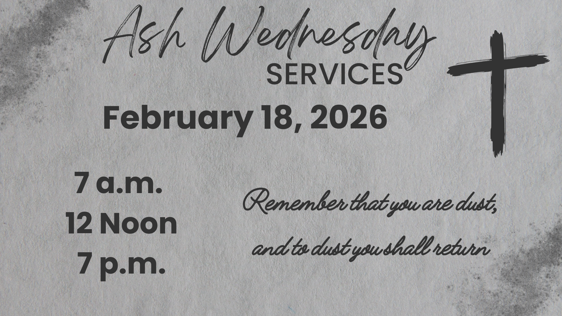 Ash Wednesday service announcement: February 18, 2026, 7 a.m., 12 noon, 7 p.m. with cross and quote.