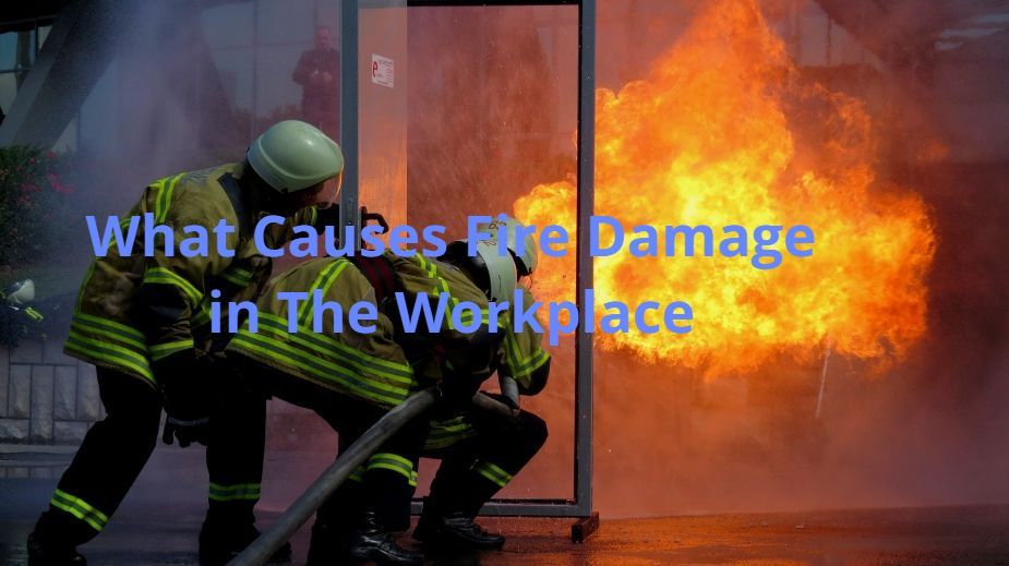 What Causes Fire Damage in The Workplace