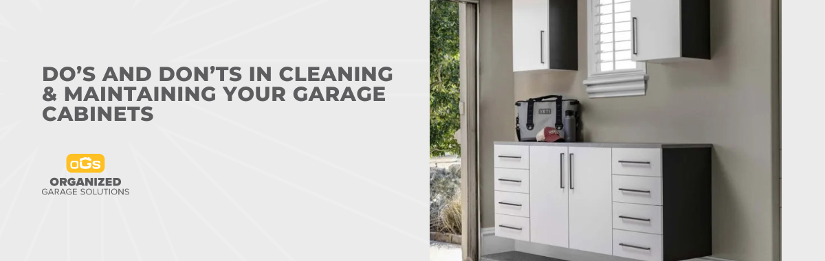 Do’s and Don’ts in Cleaning & Maintaining Your Garage Cabinets