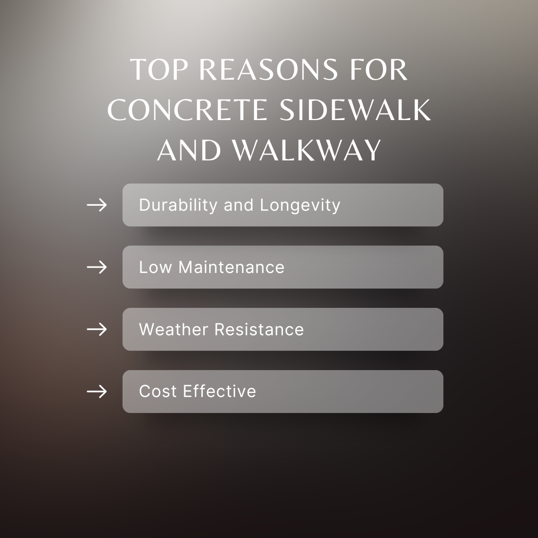 The top reasons for concrete sidewalk and walkway are durability and longevity low maintenance weather resistance cost effective.