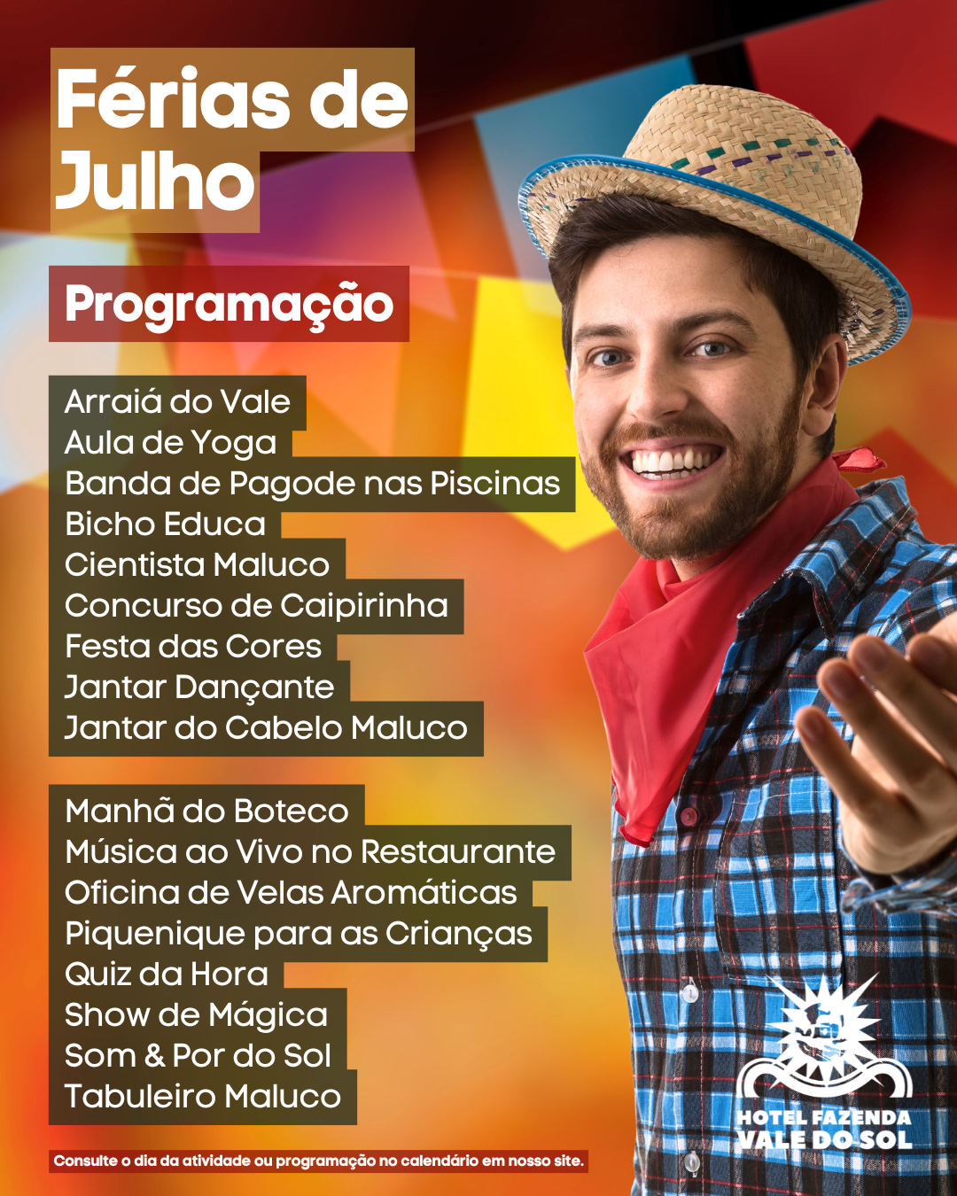 Nas férias de Julho tem Arraiá do Vale às quartas e sábados.