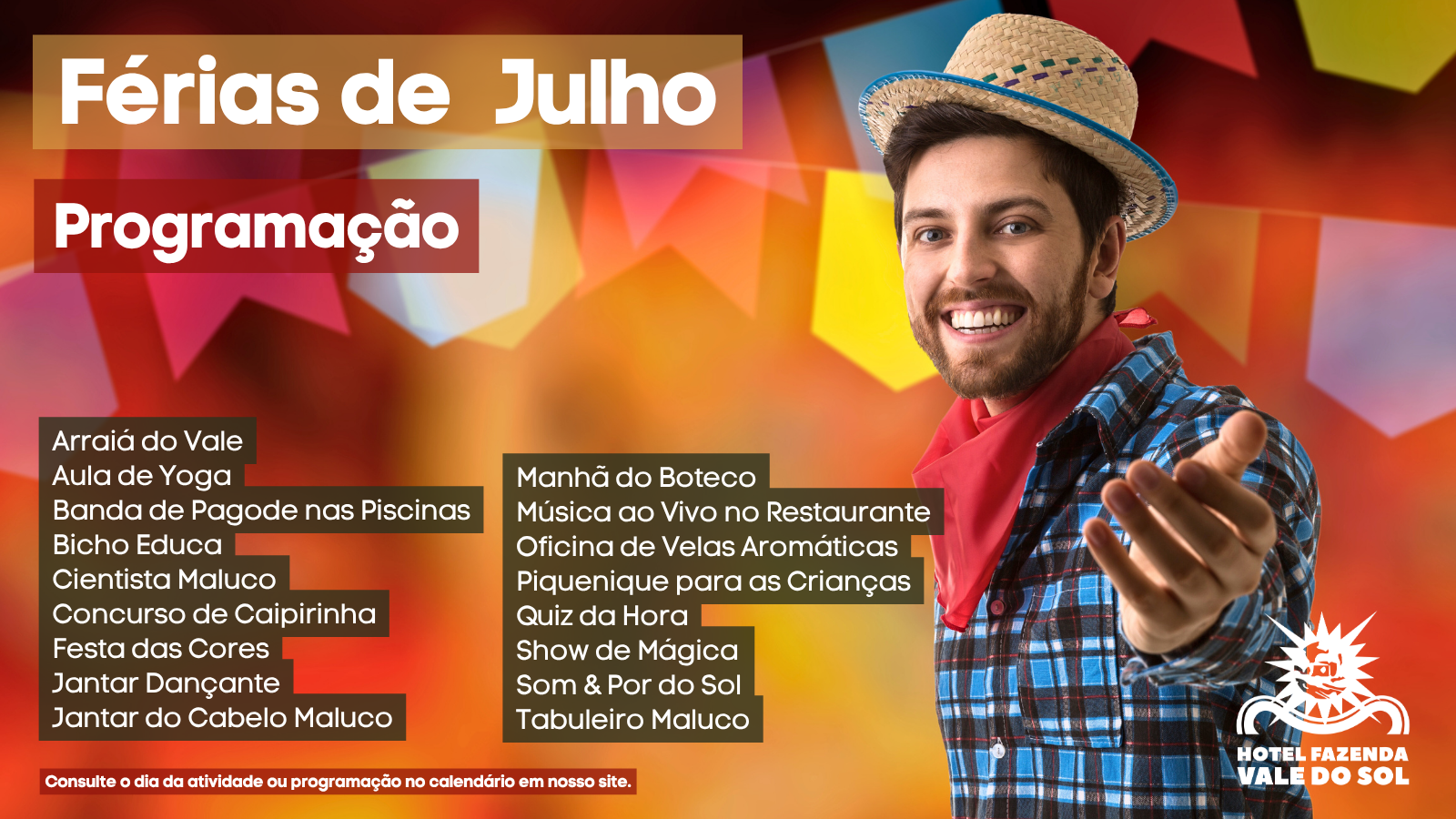 Nas férias de Julho tem Arraiá do Vale às quartas e sábados.