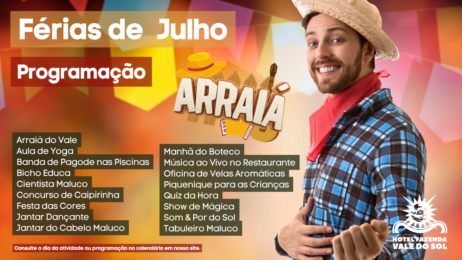Nas férias de Julho tem Arraiá do Vale às quartas e sábados.