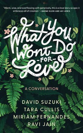 What you won t do for love is a conversation between david suzuki and tara cullis.