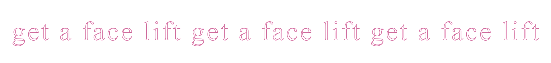 A white background with pink text that says get a face lift get a face lift get a face lift