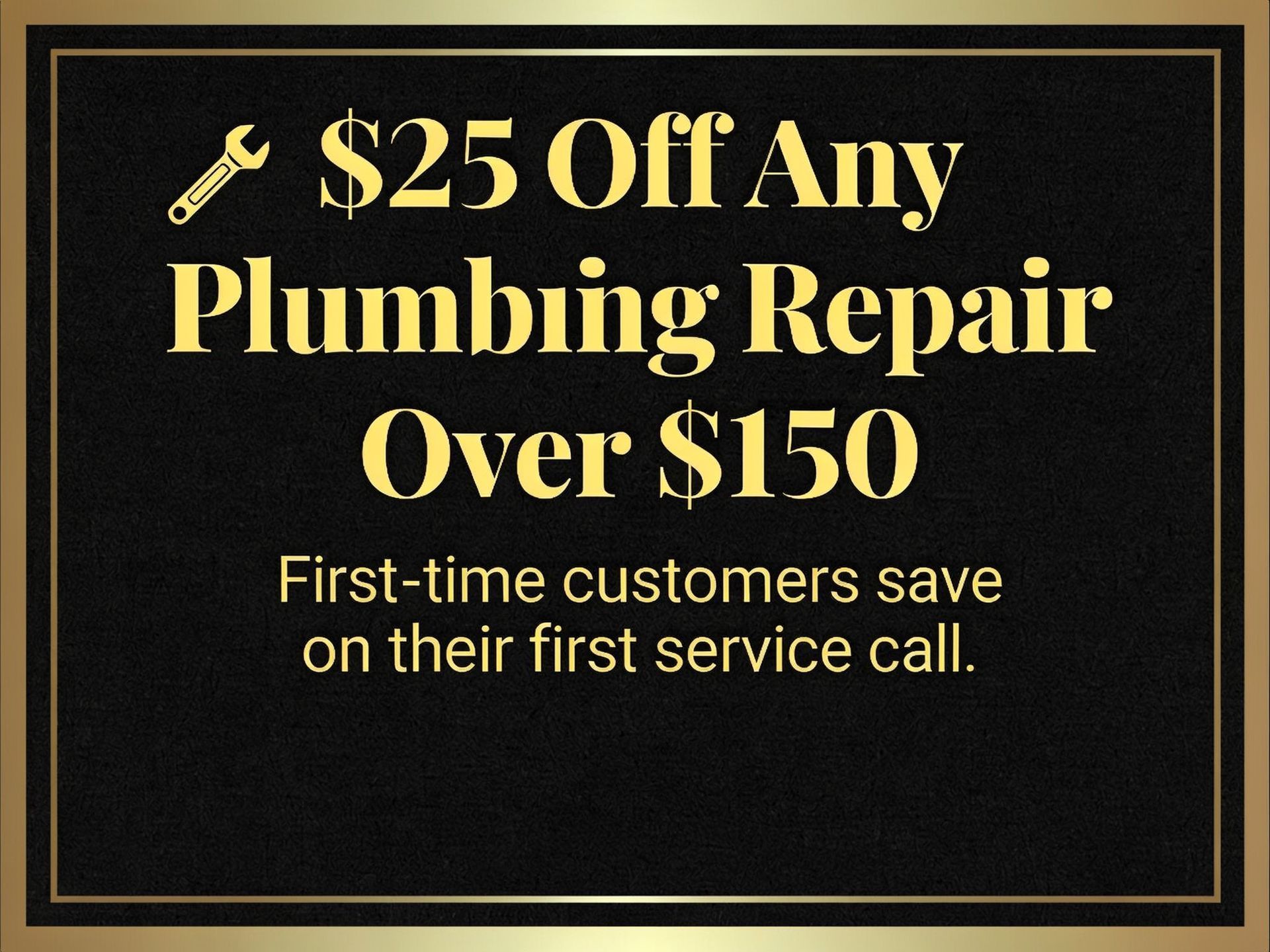 Gold-on-black promo: “$25 Off Any Plumbing Repair Over $150,” first-time customers save on first service call.