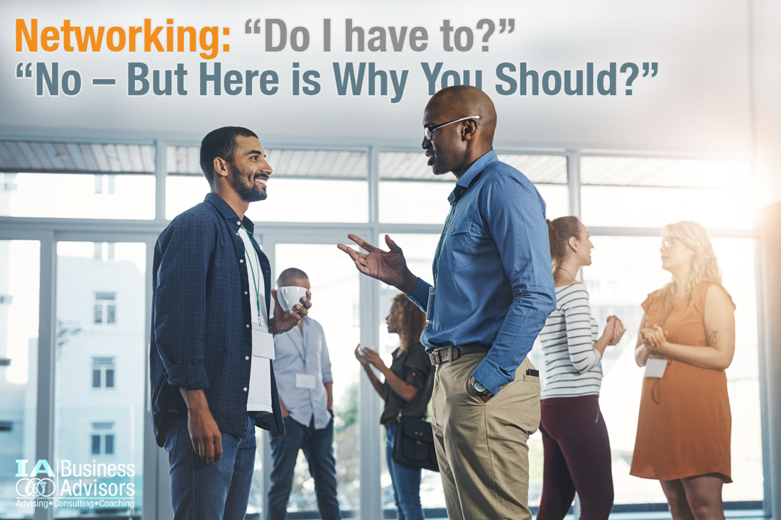 Networking: “Do I have to?” “No – But Here is Why You Should?”