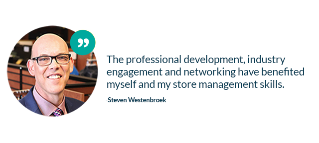 Steven Westenbroek quote about professional development , industry engagement and networking have benefited myself and my store management skills.
