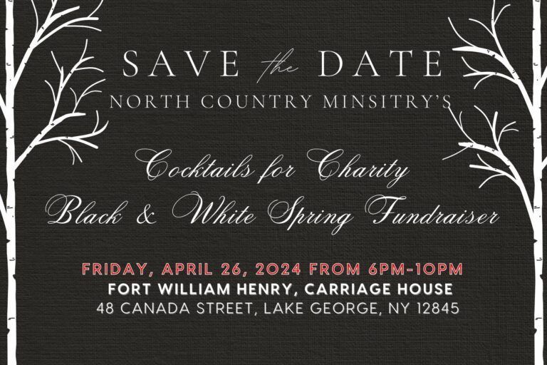 Save the Date for North Country Ministry's Black & White Spring Fundraiser, April 26, 2024, at Fort William Henry, NY.