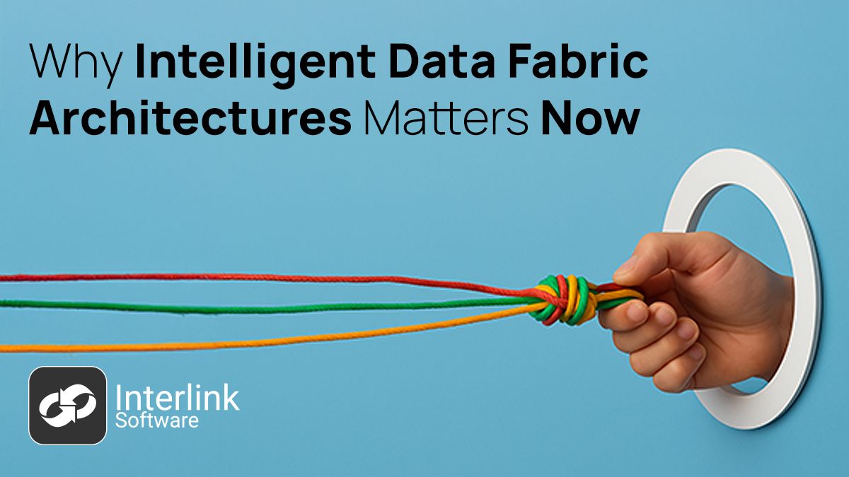 Why Intelligent Data Fabric Architectures Matters Now