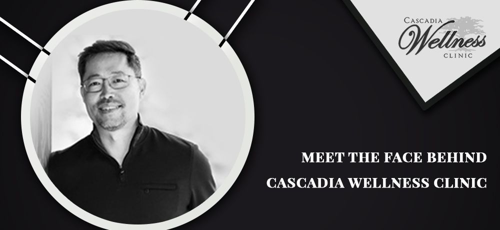 Meet The Face Behind Cascadia Wellness Clinic