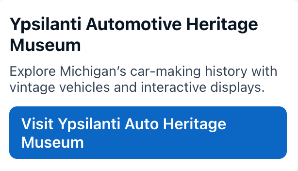 Ypsilanti Automotive Heritage Museum
Explore Michigan’s car-making history with vintage vehicles and interactive displays.