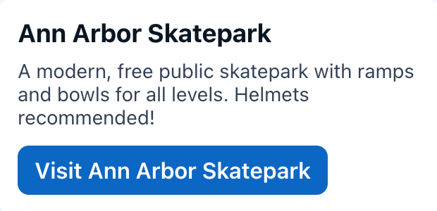 Ann Arbor Skatepark
A modern, free public skatepark with ramps and bowls for all levels. Helmets recommended!