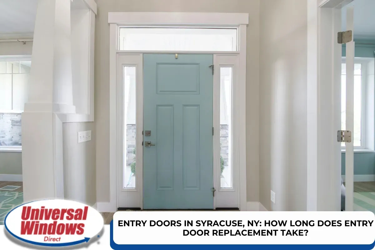 Entry Doors in Syracuse, NY: How Long Does Entry Door Replacement Take?