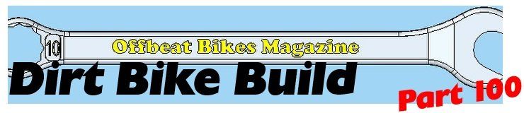 Offbeat Bikes Magazine Dirt Bike Build - Part 100