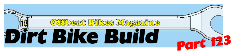 Offbeat Bikes Magazine Dirt Bike Build - Part 123
