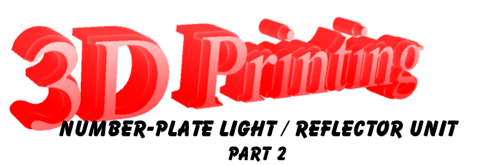 3D printing a number plate light / reflector unit