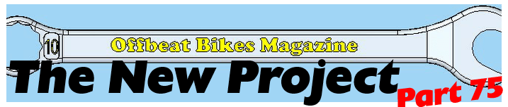 Offbeat Bikes Magazine - Monday Article - August 2020 - The New Project Part 75