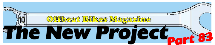 Offbeat Bikes Magazine - Monday Article - October 2020 - The New Project - Part 83
