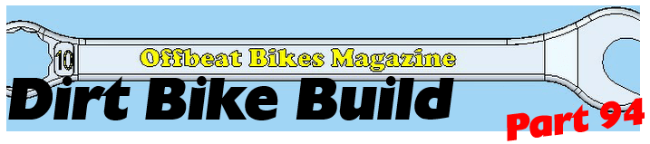 Offbeat Bikes Magazine Dirt Bike Build Part 94