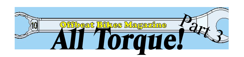 Offbeat Bikes Magazine Monday Article - All Torque Part 3