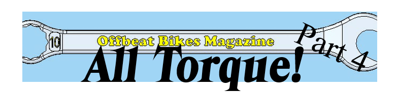 Offbeatbikes Magazine Monday Article - All Torque Part 4