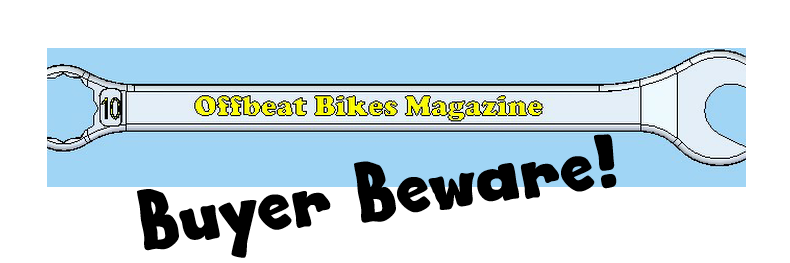 Offbeat Bikes Magazine Monday Article Buyer Beware