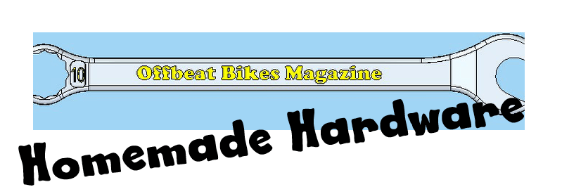 Offbeat Bikes Magazine - Homemade Hardware