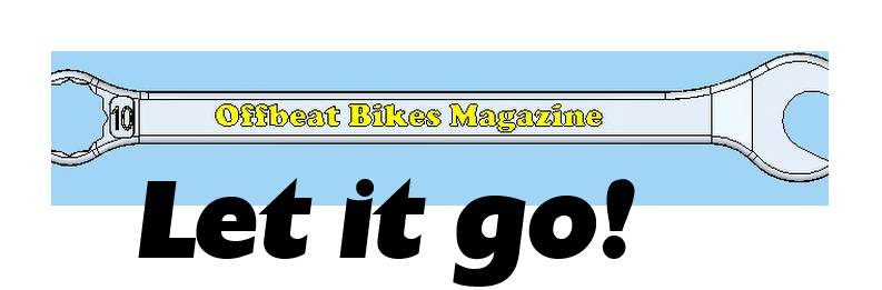 Offbeat Bikes Magazine Monday Article - Let It Go