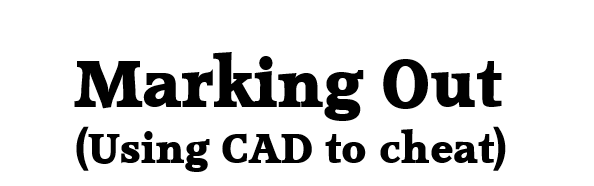 Marking Out - Using CAD