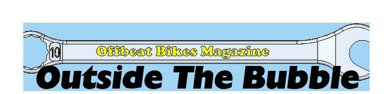 Offbeat Bikes Magazine - Monday Article - Outside The Bubble