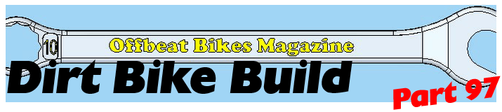Offbeat Bikes Magazine - Dirt Bike Build - Part 97