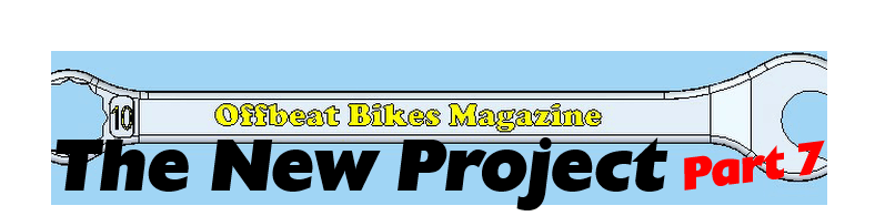 Offbeat Bikes Magazine - The New Project Part 7