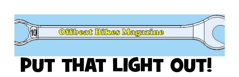 Offbeat Bikes Magazine - Put that light out