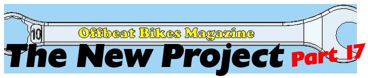 Offbeat Bikes The New Project Part 17