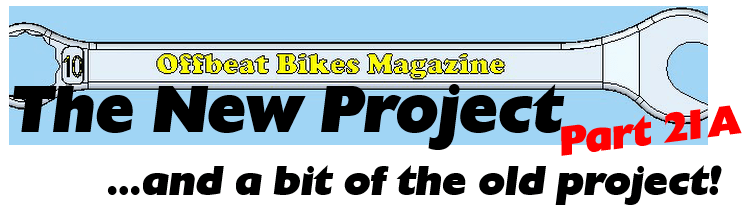 Offbeat Bikes The New Project Part 21A