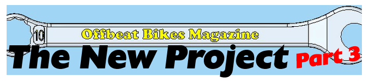 Offbeat Bikes Magazine - The New Project -Part 3