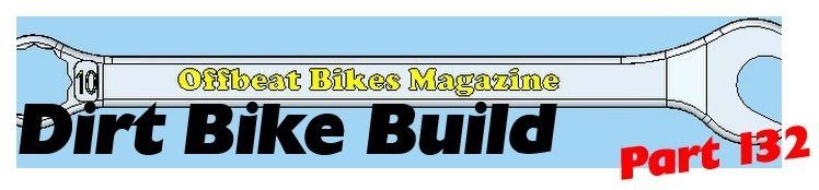 Dirt Bike Build Part 132 - Offbeat Bikes