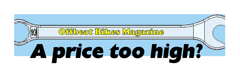 Offbeat Bikes Magazine Monday Article - A price too high?