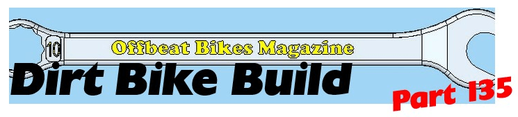 Offbeat Bikes Magazine Dirt Bike Build Part 135